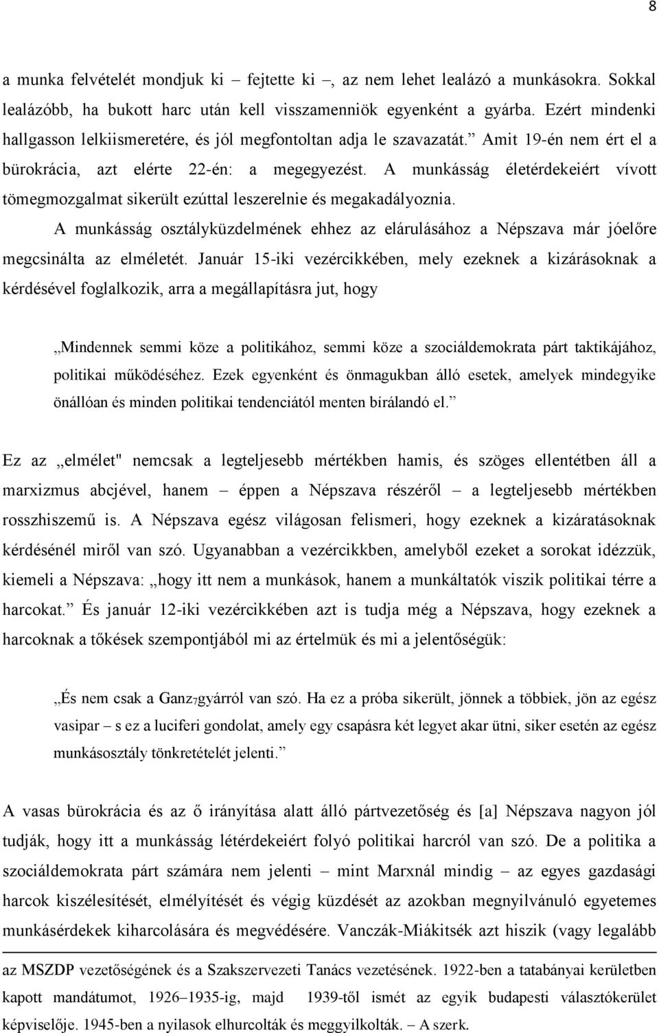 A munkásság életérdekeiért vívott tömegmozgalmat sikerült ezúttal leszerelnie és megakadályoznia. A munkásság osztályküzdelmének ehhez az elárulásához a Népszava már jóelőre megcsinálta az elméletét.