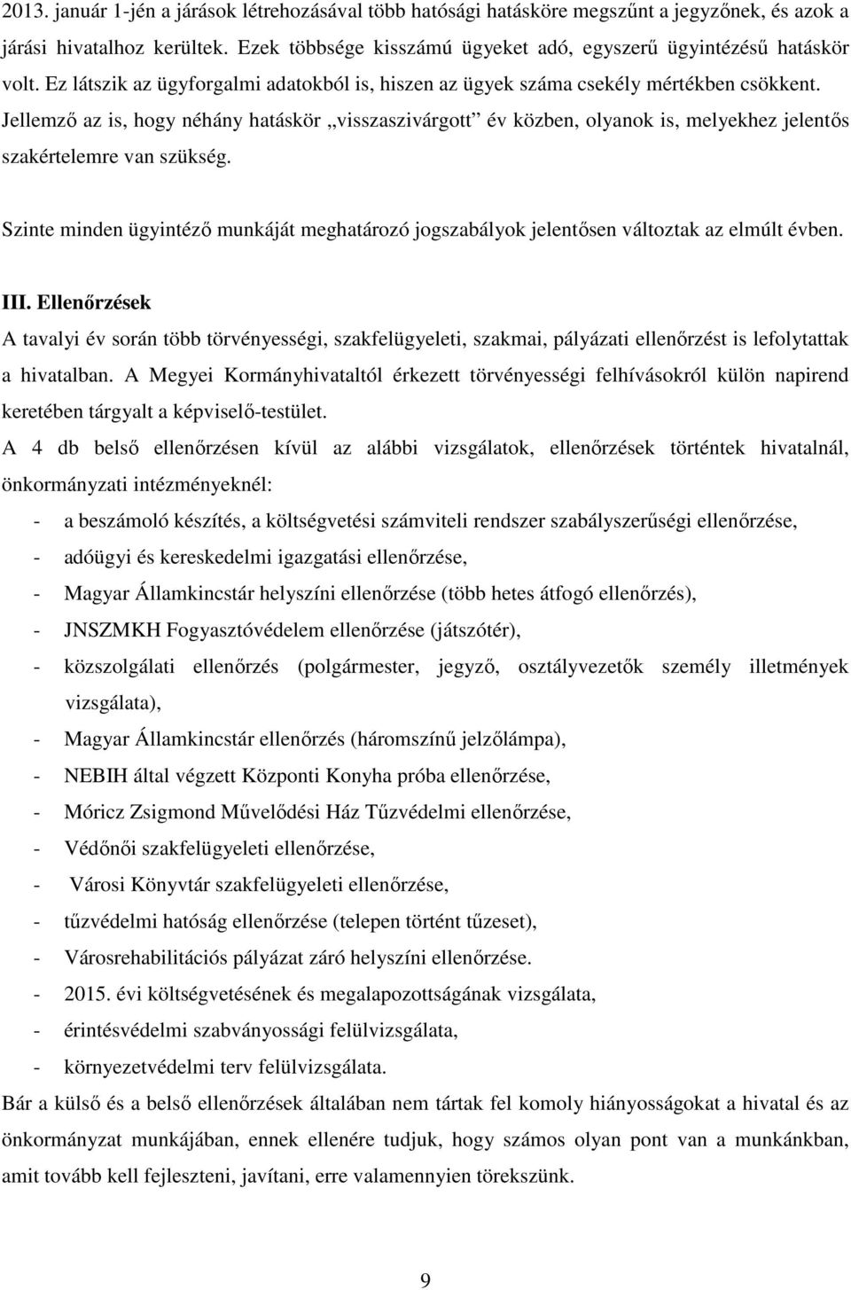 Jellemző az is, hogy néhány hatáskör visszaszivárgott év közben, olyanok is, melyekhez jelentős szakértelemre van szükség.