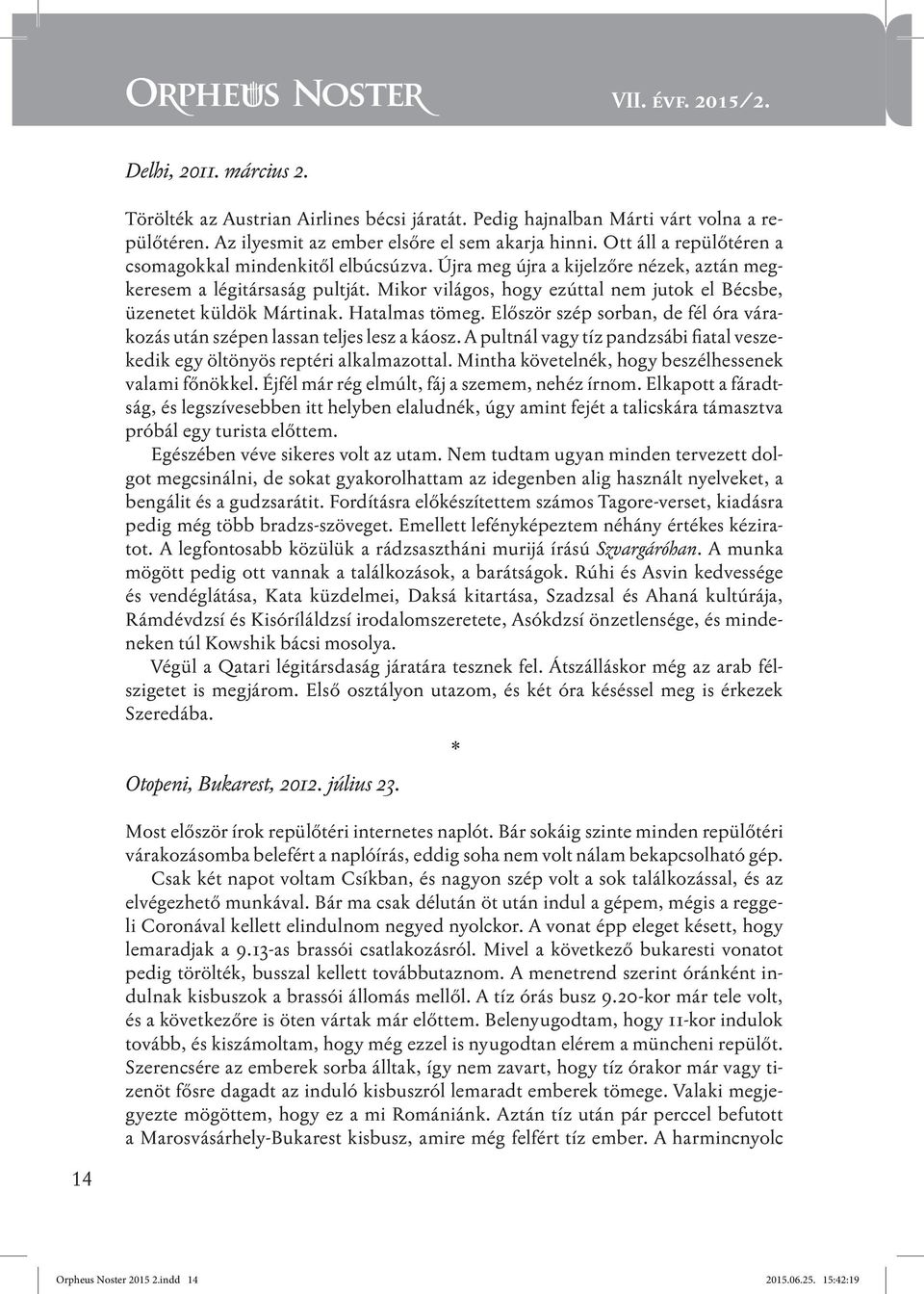 Mikor világos, hogy ezúttal nem jutok el Bécsbe, üzenetet küldök Mártinak. Hatalmas tömeg. Először szép sorban, de fél óra várakozás után szépen lassan teljes lesz a káosz.