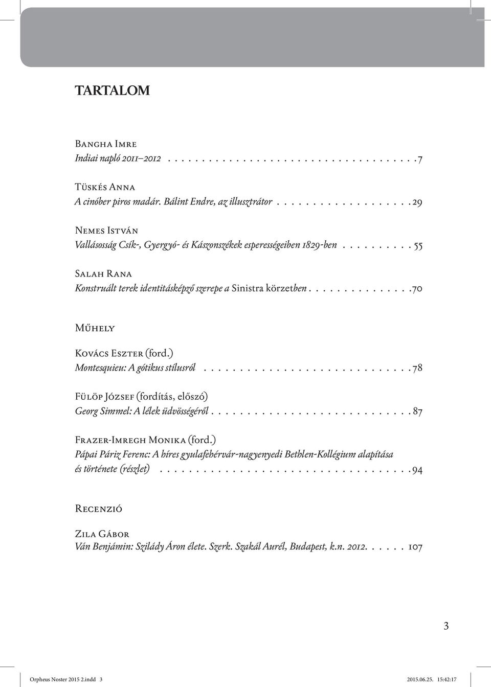 ..............70 Műhely Kovács Eszter (ford.) Montesquieu: A gótikus stílusról............................. 78 Fülöp József (fordi tás, előszó) Georg Simmel: A lélek üdvösségéről.