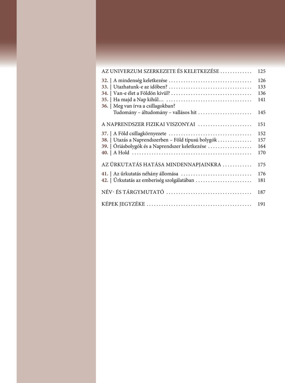 ..................... 145 A NAPRENDSZER FIZIKAI VISZONYAI...................... 151 37. A Föld csillagkörnyezete.................................. 152 38. Utazás a Naprendszerben Föld típusú bolygók.