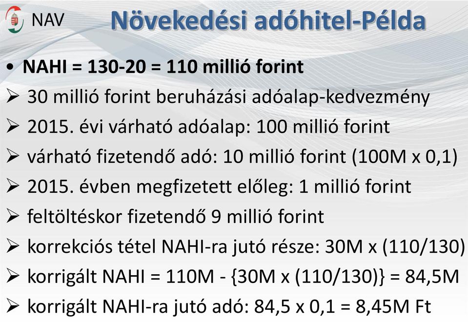 évben megfizetett előleg: 1 millió forint feltöltéskor fizetendő 9 millió forint korrekciós tétel NAHI-ra jutó