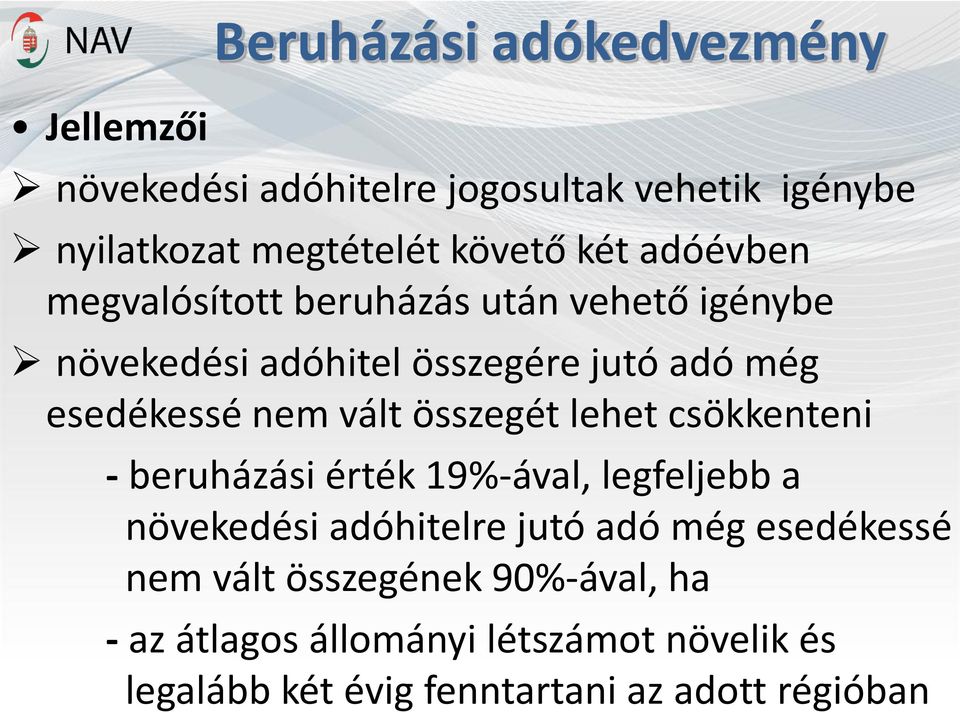 összegét lehet csökkenteni - beruházási érték 19%-ával, legfeljebb a növekedési adóhitelre jutó adó még esedékessé nem