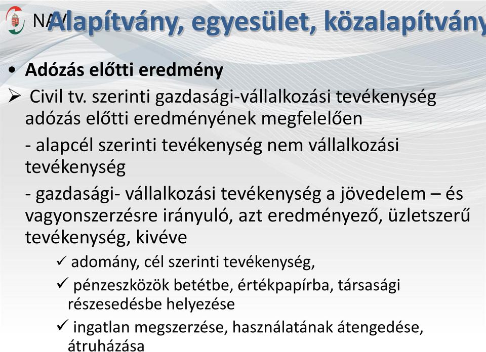 vállalkozási tevékenység - gazdasági- vállalkozási tevékenység a jövedelem és vagyonszerzésre irányuló, azt eredményező,