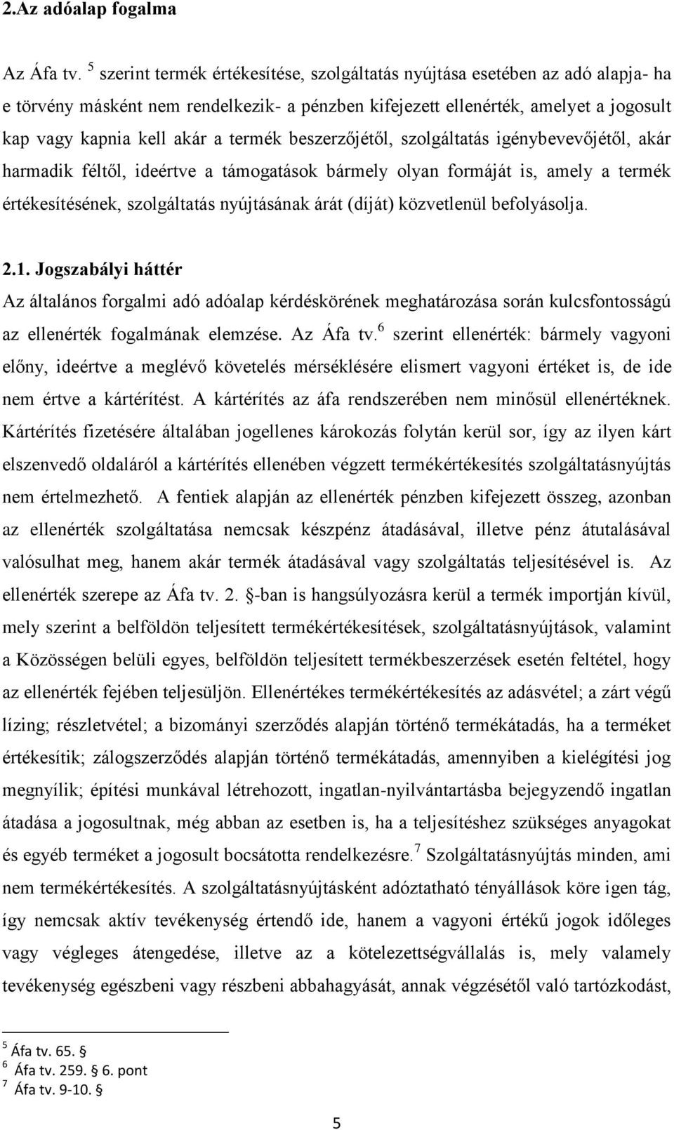 termék beszerzőjétől, szolgáltatás igénybevevőjétől, akár harmadik féltől, ideértve a támogatások bármely olyan formáját is, amely a termék értékesítésének, szolgáltatás nyújtásának árát (díját)