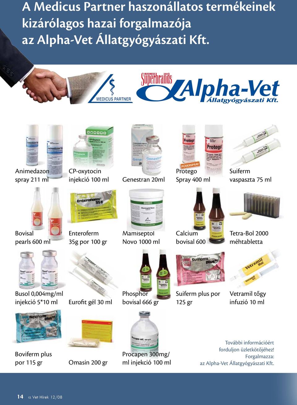 Mamiseptol Novo 1000 ml Calcium bovisal 600 ml Tetra-Bol 2000 méhtabletta Busol 0,004mg/ml injekció 5*10 ml Eurofit gél 30 ml Phosphor bovisal 666 gr Suiferm plus