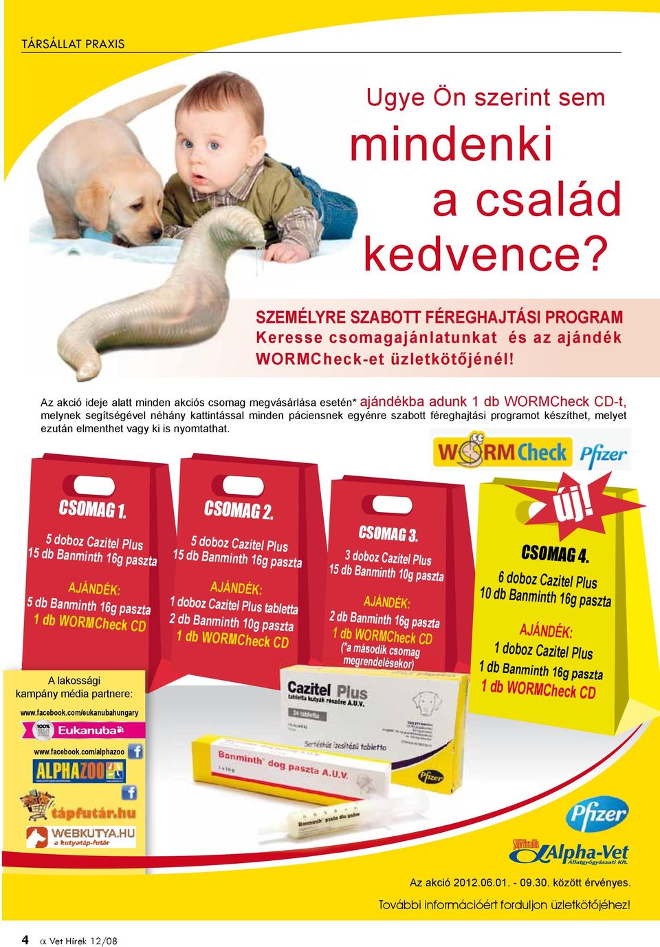 készíthet, melyet ezután elmenthet vagy ki is nyomtathat. CSOMAG 1.