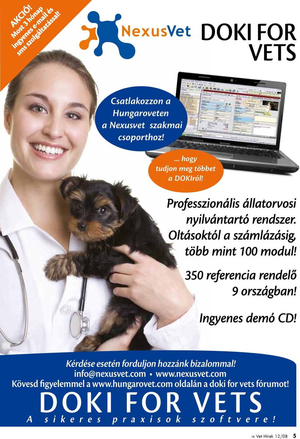 350 referencia rendelő 9 országban! Ingyenes demó CD! Kérdése esetén forduljon hozzánk bizalommal! info@nexusvet.