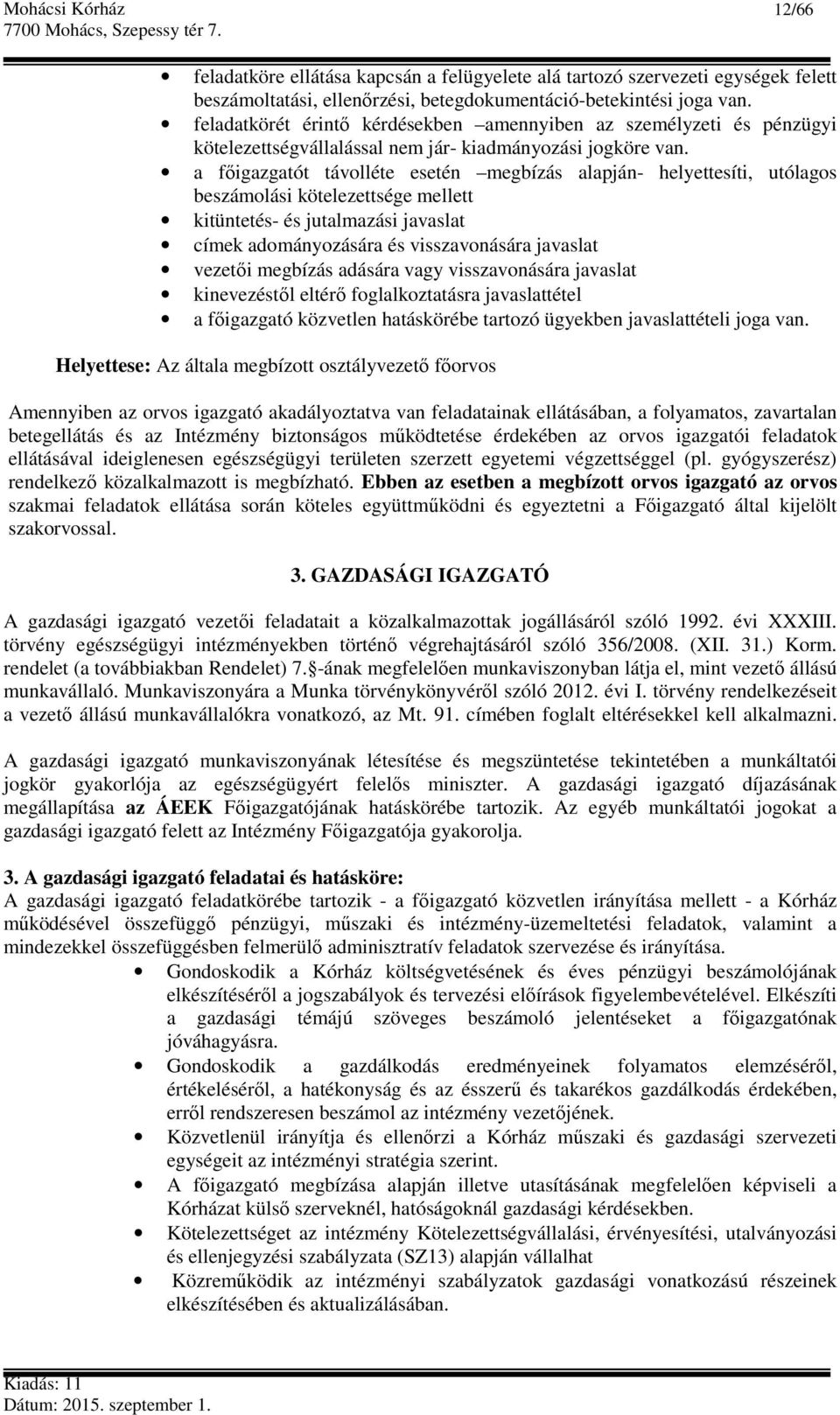 a főigazgatót távolléte esetén megbízás alapján- helyettesíti, utólagos beszámolási kötelezettsége mellett kitüntetés- és jutalmazási javaslat címek adományozására és visszavonására javaslat vezetői