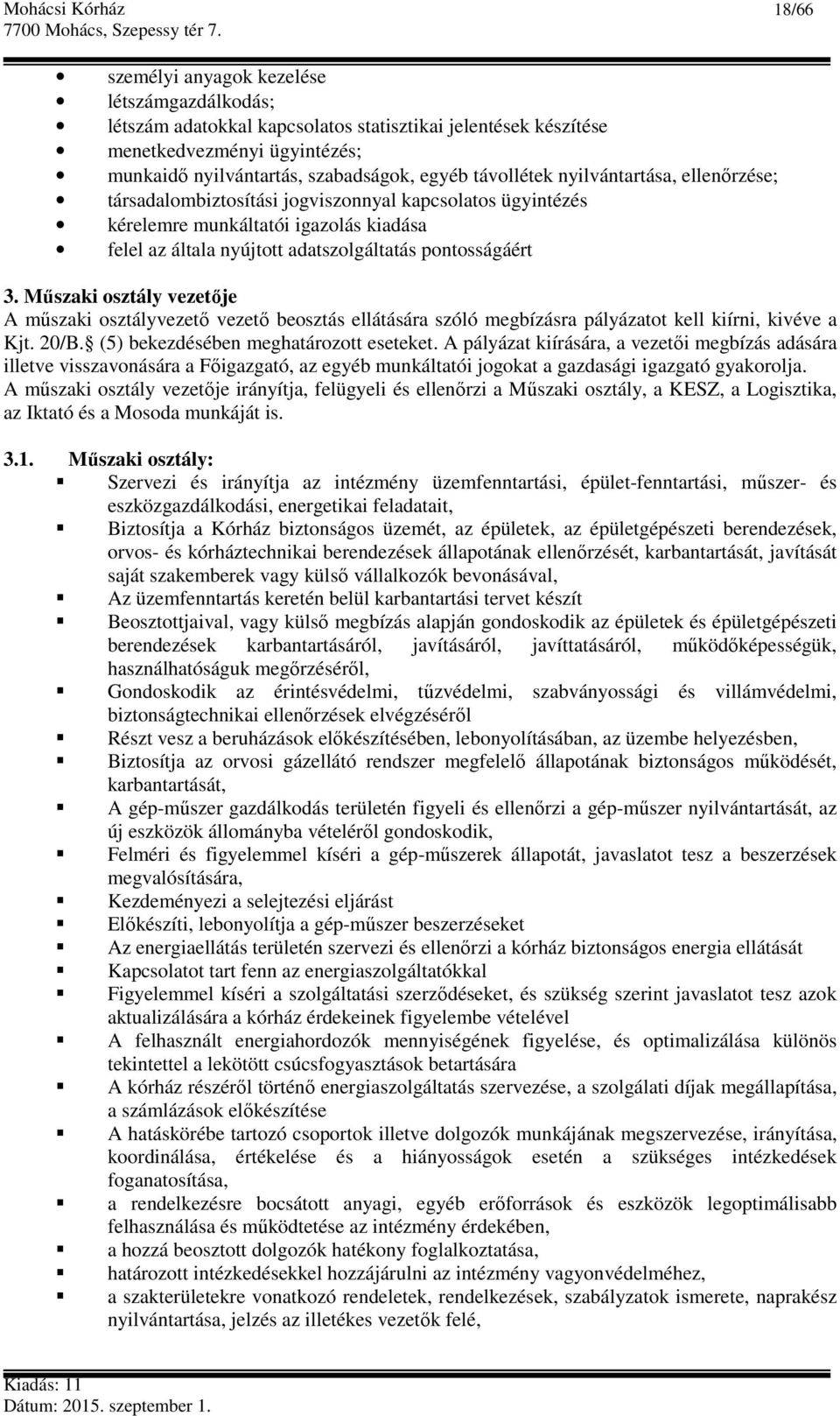 Műszaki osztály vezetője A műszaki osztályvezető vezető beosztás ellátására szóló megbízásra pályázatot kell kiírni, kivéve a Kjt. 20/B. (5) bekezdésében meghatározott eseteket.