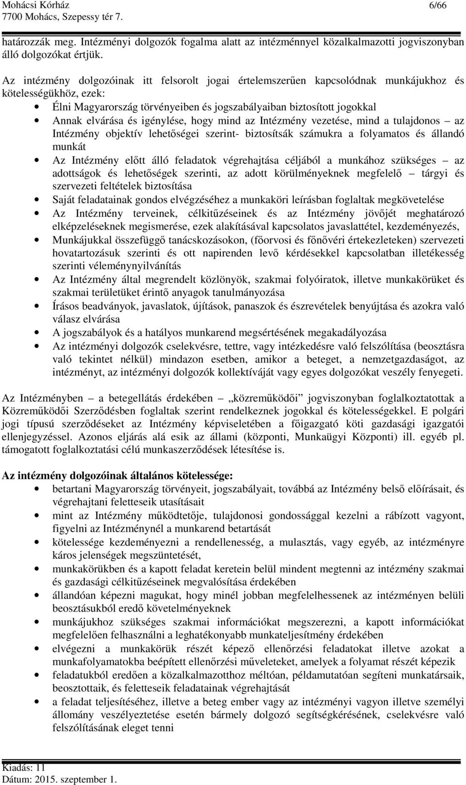 igénylése, hogy mind az Intézmény vezetése, mind a tulajdonos az Intézmény objektív lehetőségei szerint- biztosítsák számukra a folyamatos és állandó munkát Az Intézmény előtt álló feladatok