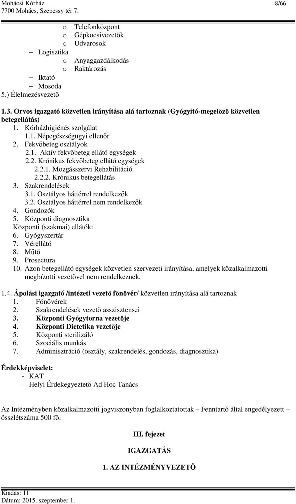 2. Krónikus fekvőbeteg ellátó egységek 2.2.1. Mozgásszervi Rehabilitáció 2.2.2. Krónikus betegellátás 3. Szakrendelések 3.1. Osztályos háttérrel rendelkezők 3.2. Osztályos háttérrel nem rendelkezők 4.