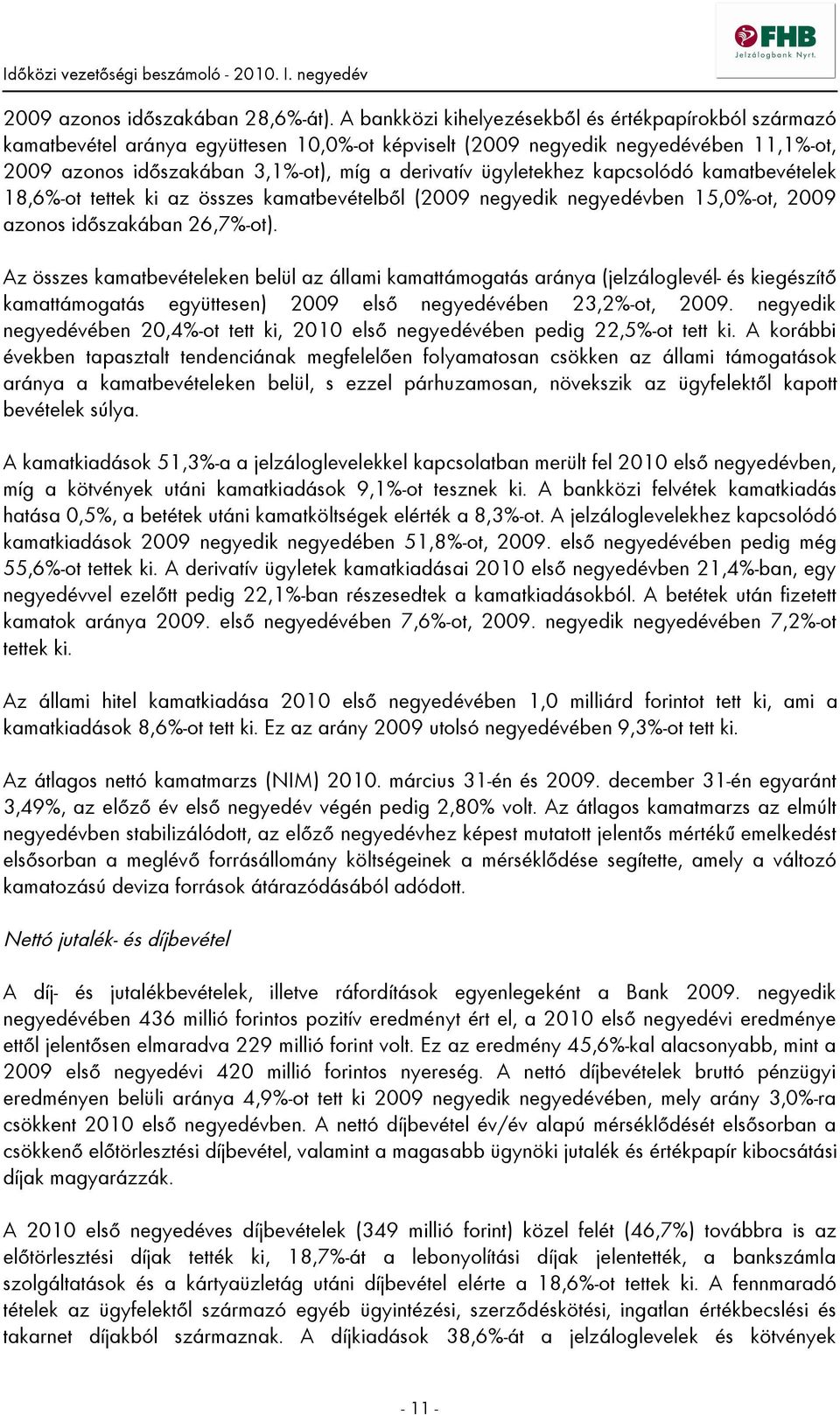 ügyletekhez kapcsolódó kamatbevételek 18,6%-ot tettek ki az összes kamatbevételből (2009 negyedik negyedévben 15,0%-ot, 2009 azonos időszakában 26,7%-ot).