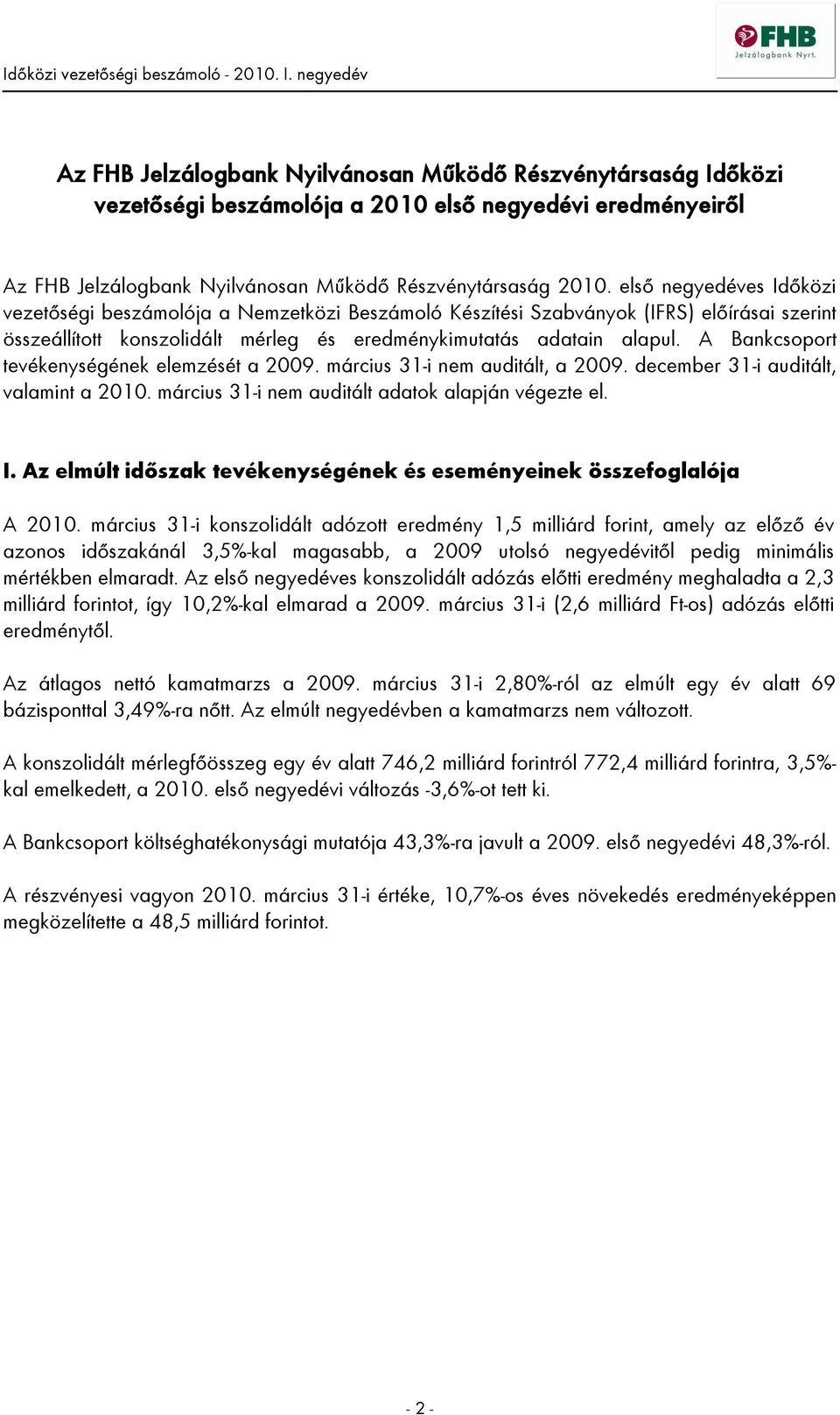 A Bankcsoport tevékenységének elemzését a 2009. március 31-i nem auditált, a 2009. december 31-i auditált, valamint a 2010. március 31-i nem auditált adatok alapján végezte el. I.