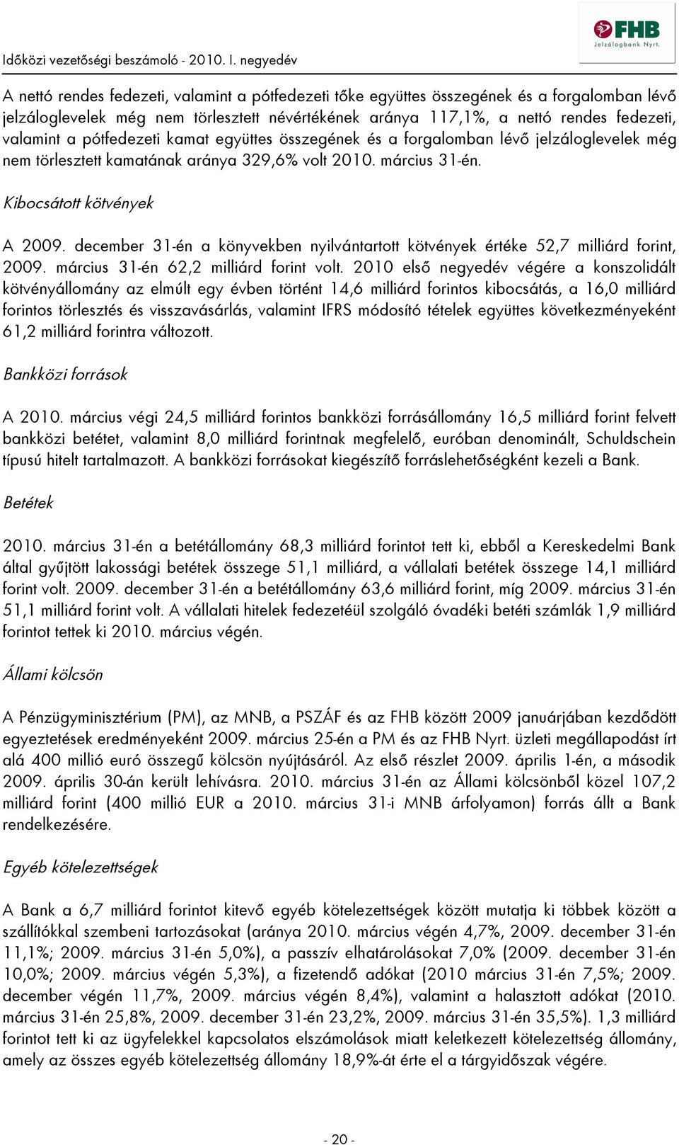 december 31-én a könyvekben nyilvántartott kötvények értéke 52,7 milliárd forint, 2009. március 31-én 62,2 milliárd forint volt.