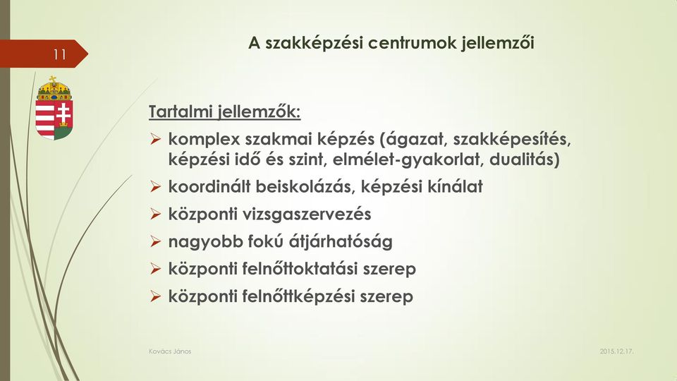 dualitás) koordinált beiskolázás, képzési kínálat központi vizsgaszervezés