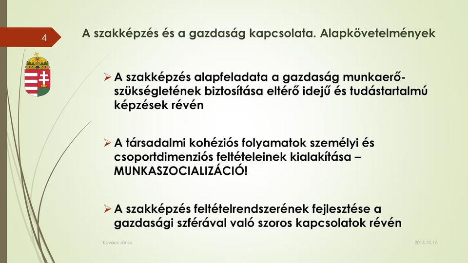 eltérő idejű és tudástartalmú képzések révén A társadalmi kohéziós folyamatok személyi és