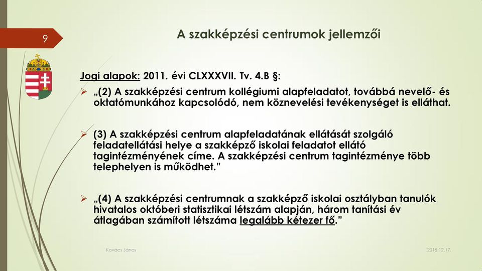 (3) A szakképzési centrum alapfeladatának ellátását szolgáló feladatellátási helye a szakképző iskolai feladatot ellátó tagintézményének címe.