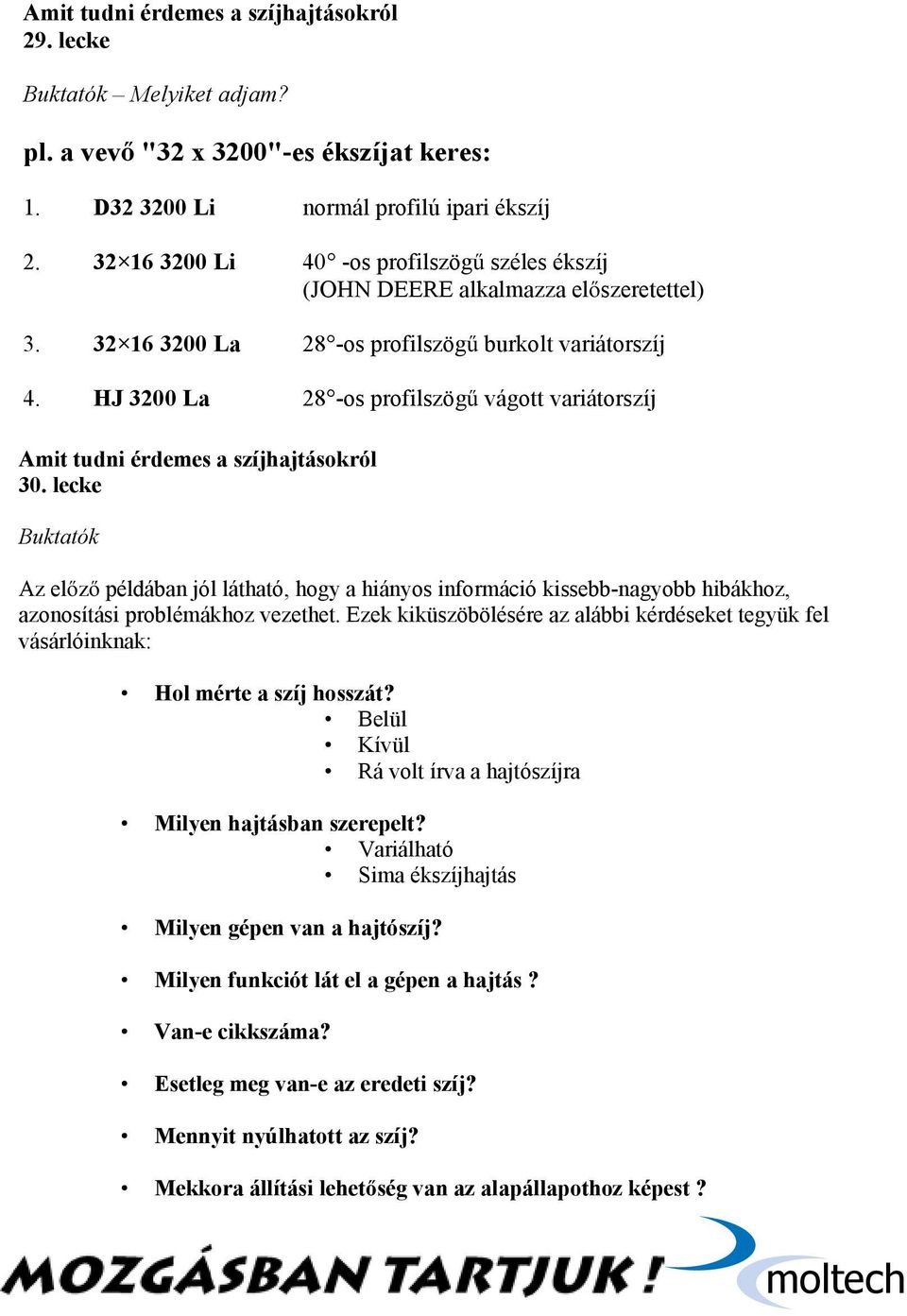 lecke Buktatók Az előző példában jól látható, hogy a hiányos információ kissebb-nagyobb hibákhoz, azonosítási problémákhoz vezethet.