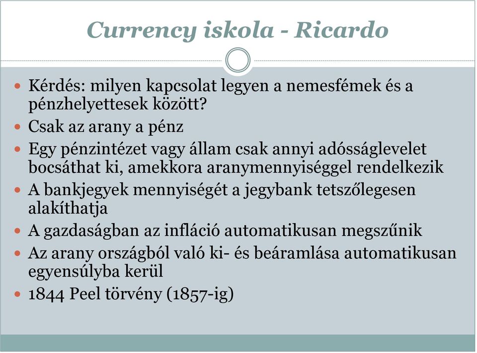 aranymennyiséggel rendelkezik A bankjegyek mennyiségét a jegybank tetszőlegesen alakíthatja A gazdaságban az