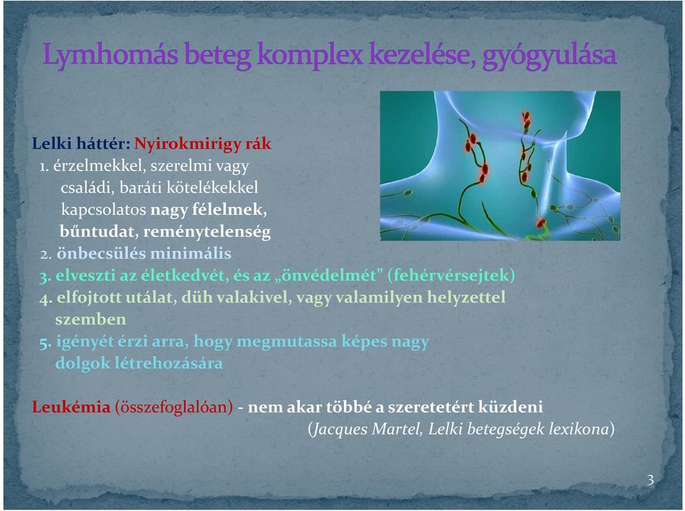 önbecsülés minimális 3. elveszti az életkedvét, és az önvédelmét (fehérvérsejtek) 4.