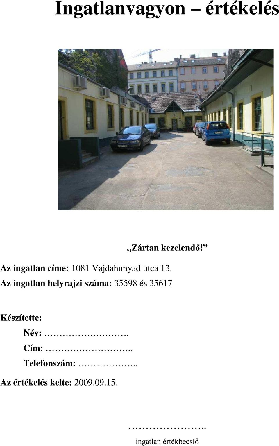 Az ingatlan helyrajzi száma: 35598 és 35617 Készítette: