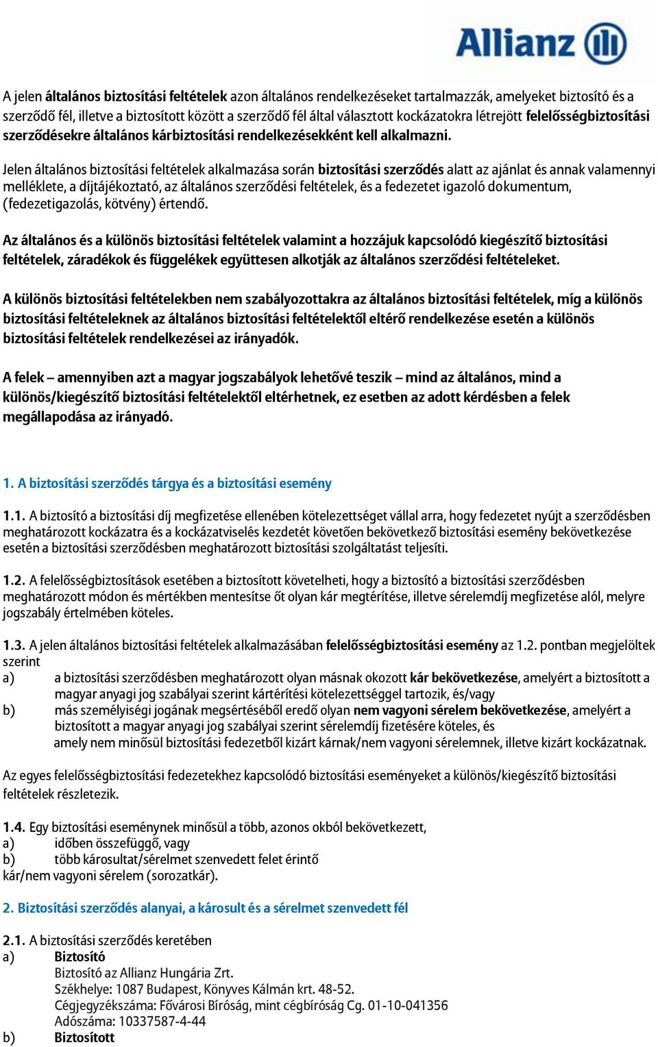 Jelen általános biztosítási feltételek alkalmazása során biztosítási szerződés alatt az ajánlat és annak valamennyi melléklete, a díjtájékoztató, az általános szerződési feltételek, és a fedezetet