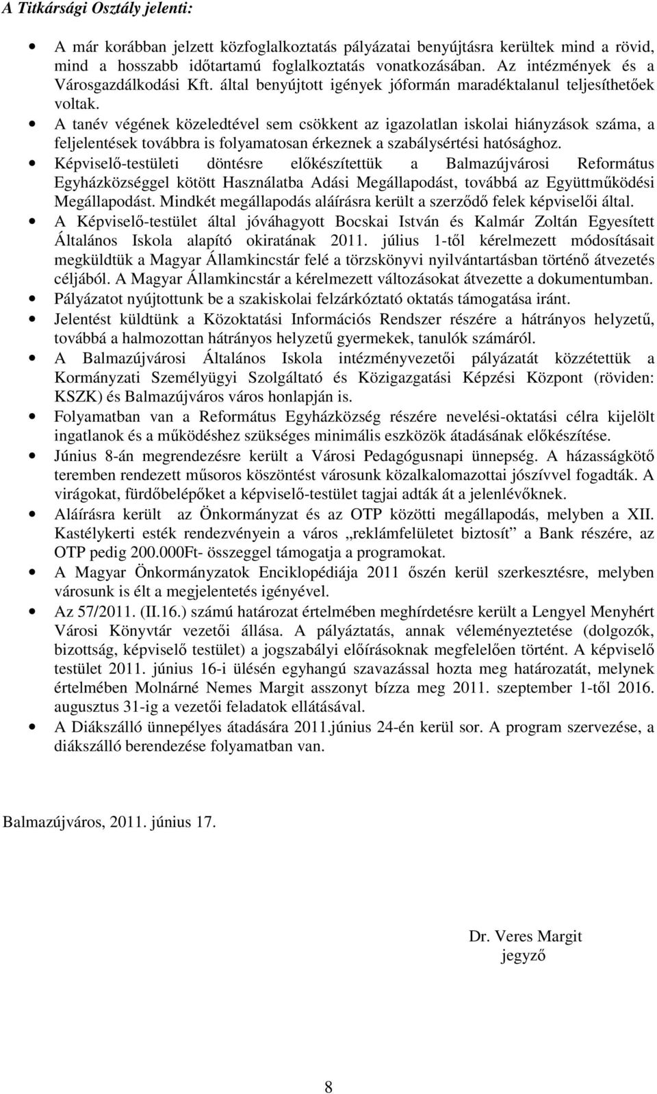 A tanév végének közeledtével sem csökkent az igazolatlan iskolai hiányzások száma, a feljelentések továbbra is folyamatosan érkeznek a szabálysértési hatósághoz.