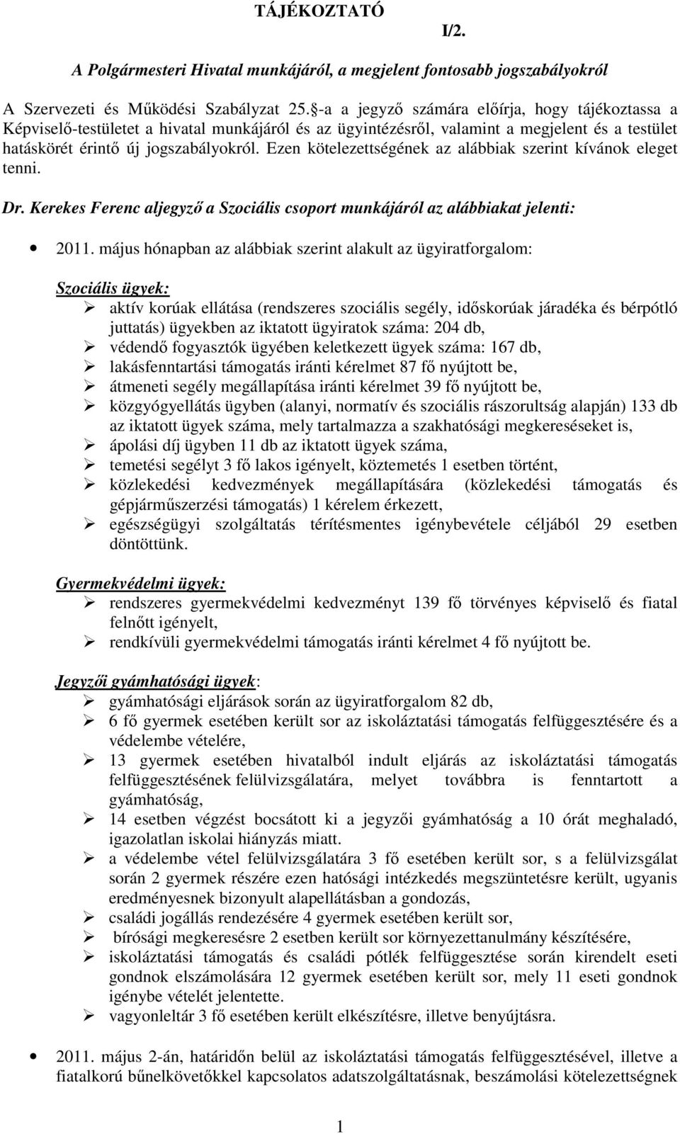 Ezen kötelezettségének az alábbiak szerint kívánok eleget tenni. Dr. Kerekes Ferenc aljegyzı a Szociális csoport munkájáról az alábbiakat jelenti: 2011.