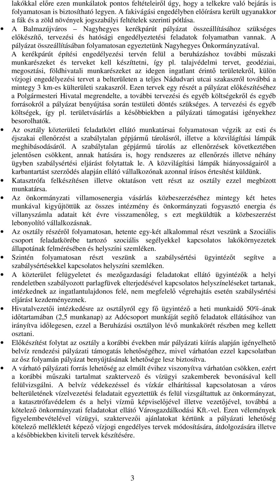 A Balmazújváros Nagyhegyes kerékpárút pályázat összeállításához szükséges elıkészítı, tervezési és hatósági engedélyeztetési feladatok folyamatban vannak.