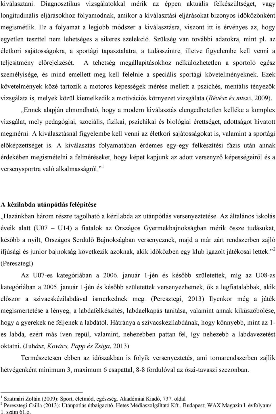 az életkori sajátosságokra, a sportági tapasztalatra, a tudásszintre, illetve figyelembe kell venni a teljesítmény előrejelzését.