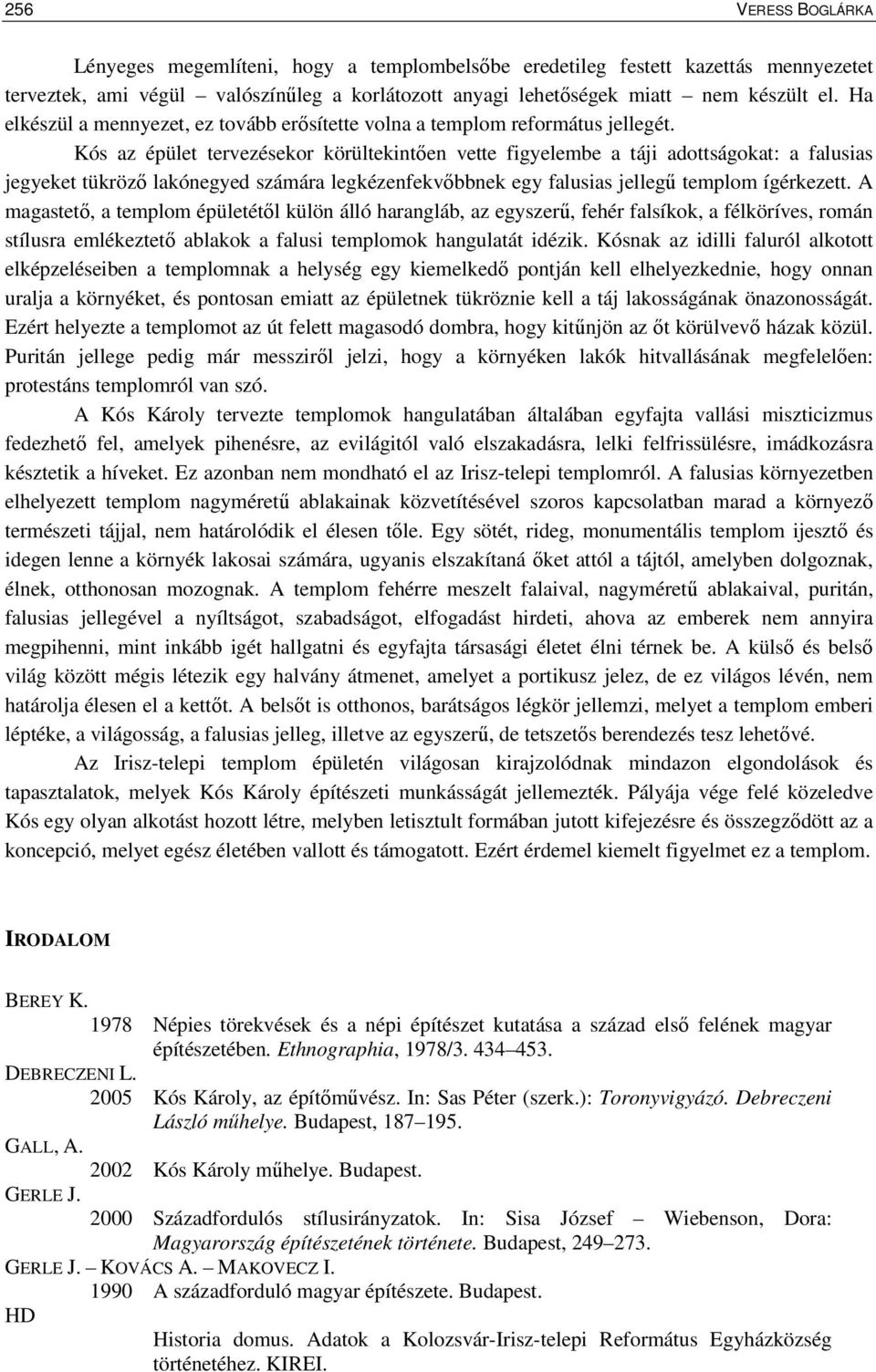 Kós az épület tervezésekor körültekintıen vette figyelembe a táji adottságokat: a falusias jegyeket tükrözı lakónegyed számára legkézenfekvıbbnek egy falusias jellegő templom ígérkezett.