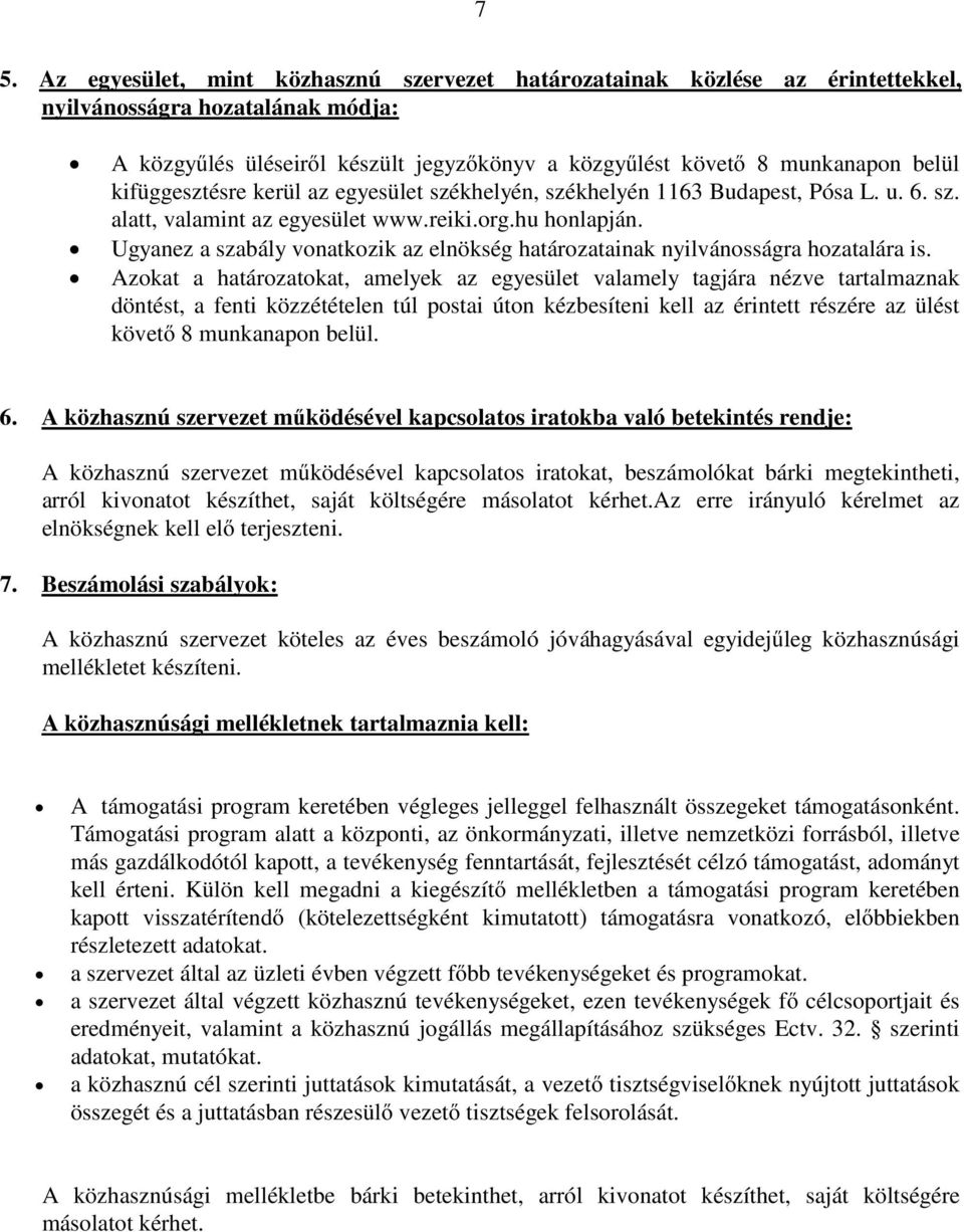 Ugyanez a szabály vonatkozik az elnökség határozatainak nyilvánosságra hozatalára is.