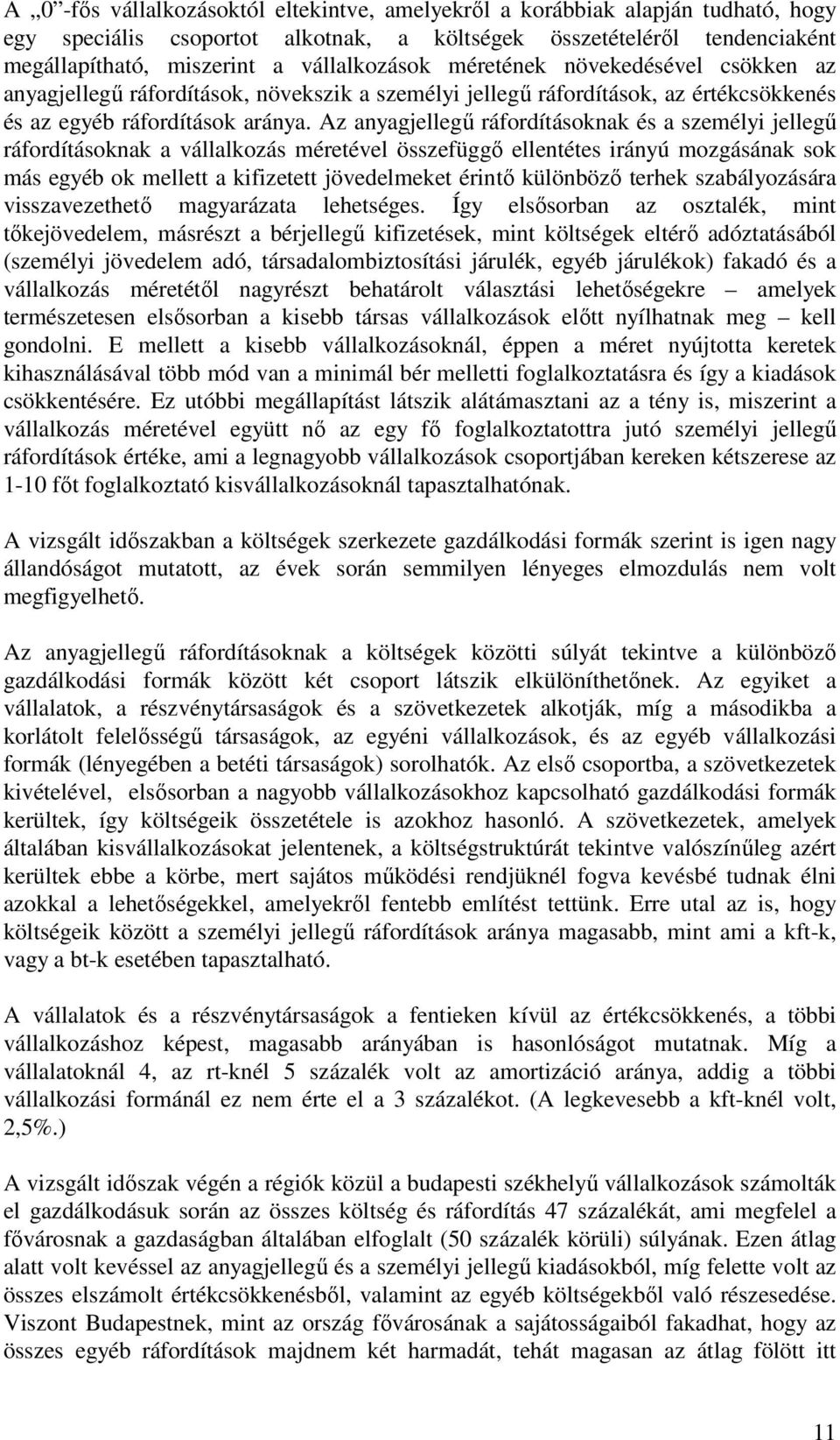 Az anyagjellegű ráfordításoknak és a személyi jellegű ráfordításoknak a vállalkozás méretével összefüggő ellentétes irányú mozgásának sok más egyéb ok mellett a kifizetett jövedelmeket érintő