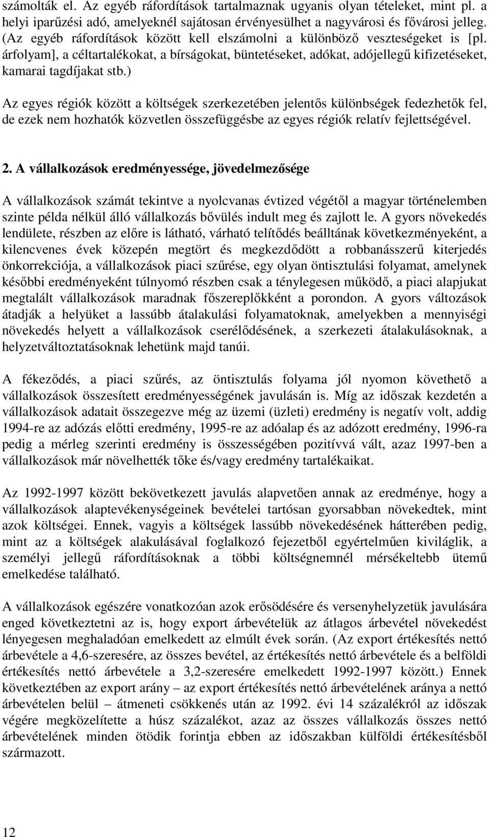 ) Az egyes régiók között a költségek szerkezetében jelentős különbségek fedezhetők fel, de ezek nem hozhatók közvetlen összefüggésbe az egyes régiók relatív fejlettségével. 2.