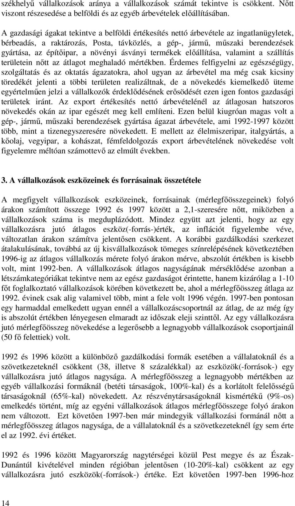 növényi ásványi termékek előállítása, valamint a szállítás területein nőtt az átlagot meghaladó mértékben.