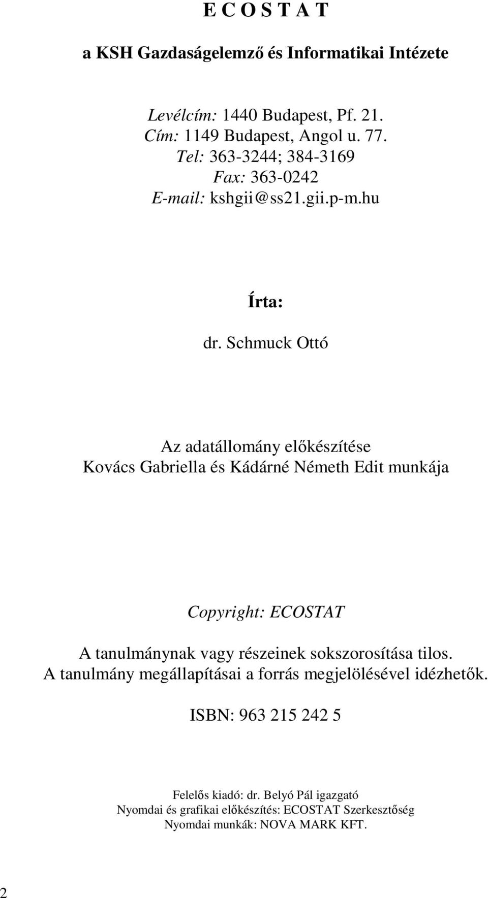 Schmuck Ottó Az adatállomány előkészítése Kovács Gabriella és Kádárné Németh Edit munkája Copyright: ECOSTAT A tanulmánynak vagy részeinek