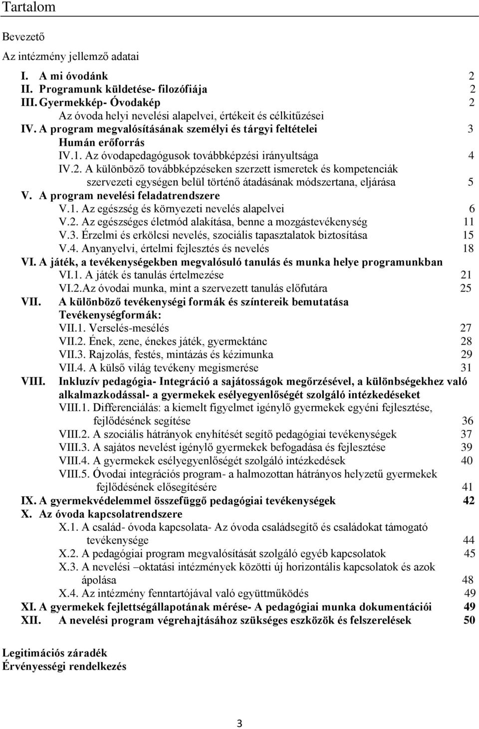 A különböző továbbképzéseken szerzett ismeretek és kompetenciák szervezeti egységen belül történő átadásának módszertana, eljárása 5 V. A program nevelési feladatrendszere V.1.