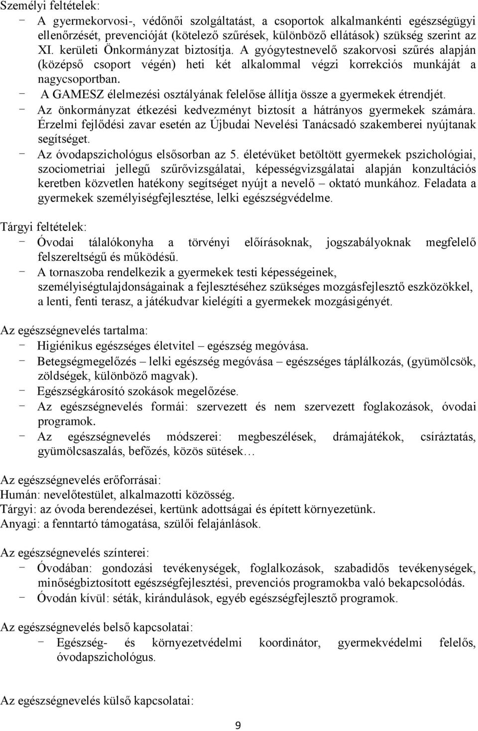 - A GAMESZ élelmezési osztályának felelőse állítja össze a gyermekek étrendjét. - Az önkormányzat étkezési kedvezményt biztosít a hátrányos gyermekek számára.