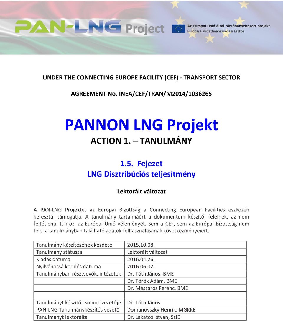 Fejezet LNG Disztribúciós teljesítmény Lektorált változat A PAN-LNG Projektet az Európai Bizottság a Connecting European Facilities eszközén keresztül támogatja.