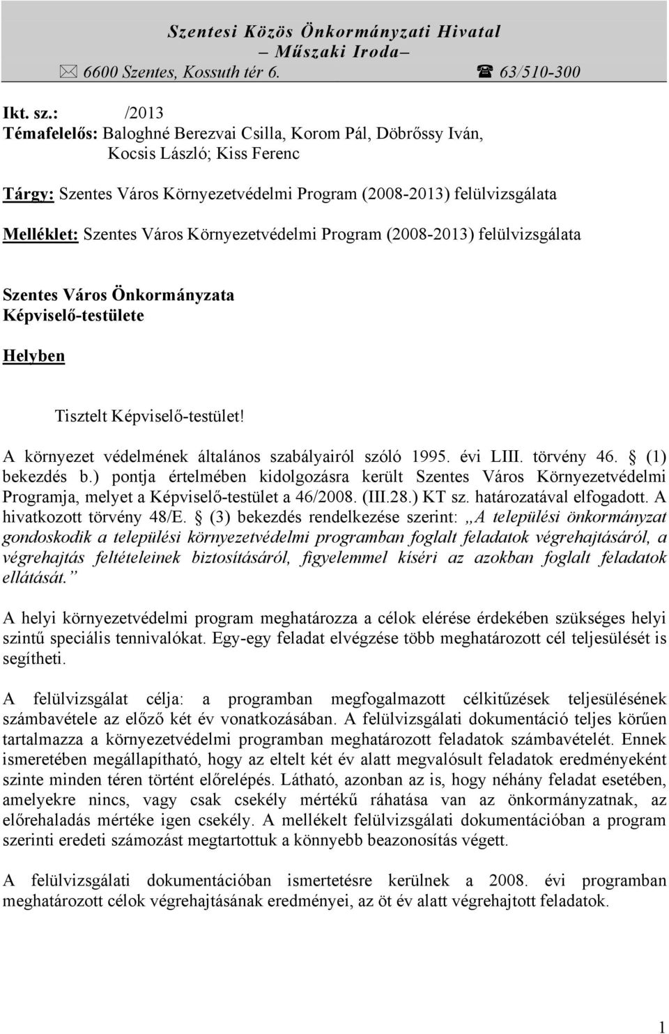 Környezetvédelmi Program (2008-2013) felülvizsgálata Szentes Város Önkormányzata Képviselő-testülete Helyben Tisztelt Képviselő-testület! A környezet védelmének általános szabályairól szóló 1995.