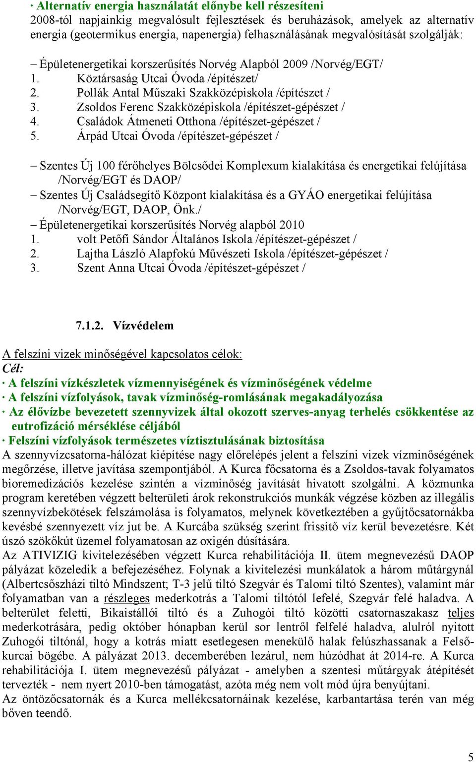 Zsoldos Ferenc Szakközépiskola /építészet-gépészet / 4. Családok Átmeneti Otthona /építészet-gépészet / 5.