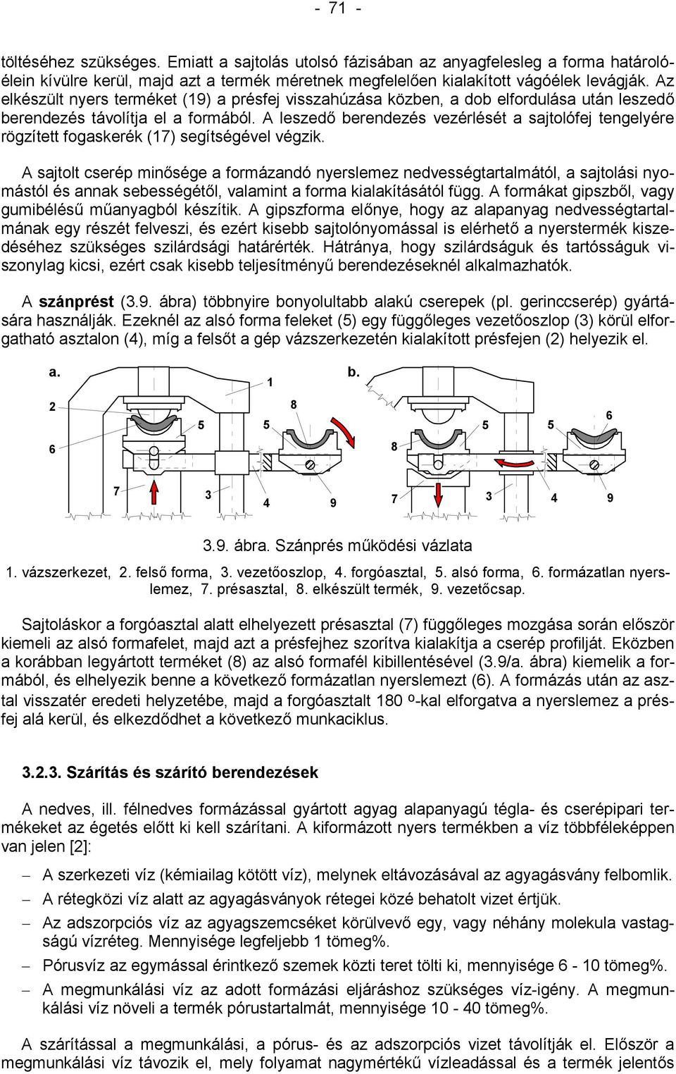 A leszedő berendezés vezérlését a sajtolófej tengelyére rögzített fogaskerék () segítségével végzik.