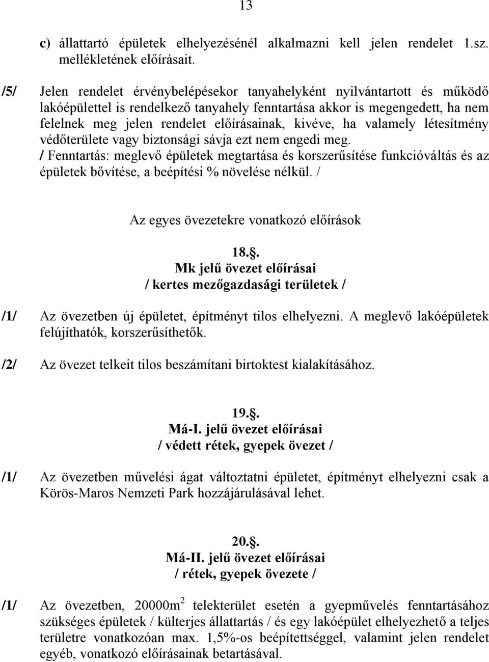 kivéve, ha valamely létesítmény védőterülete vagy biztonsági sávja ezt nem engedi meg.