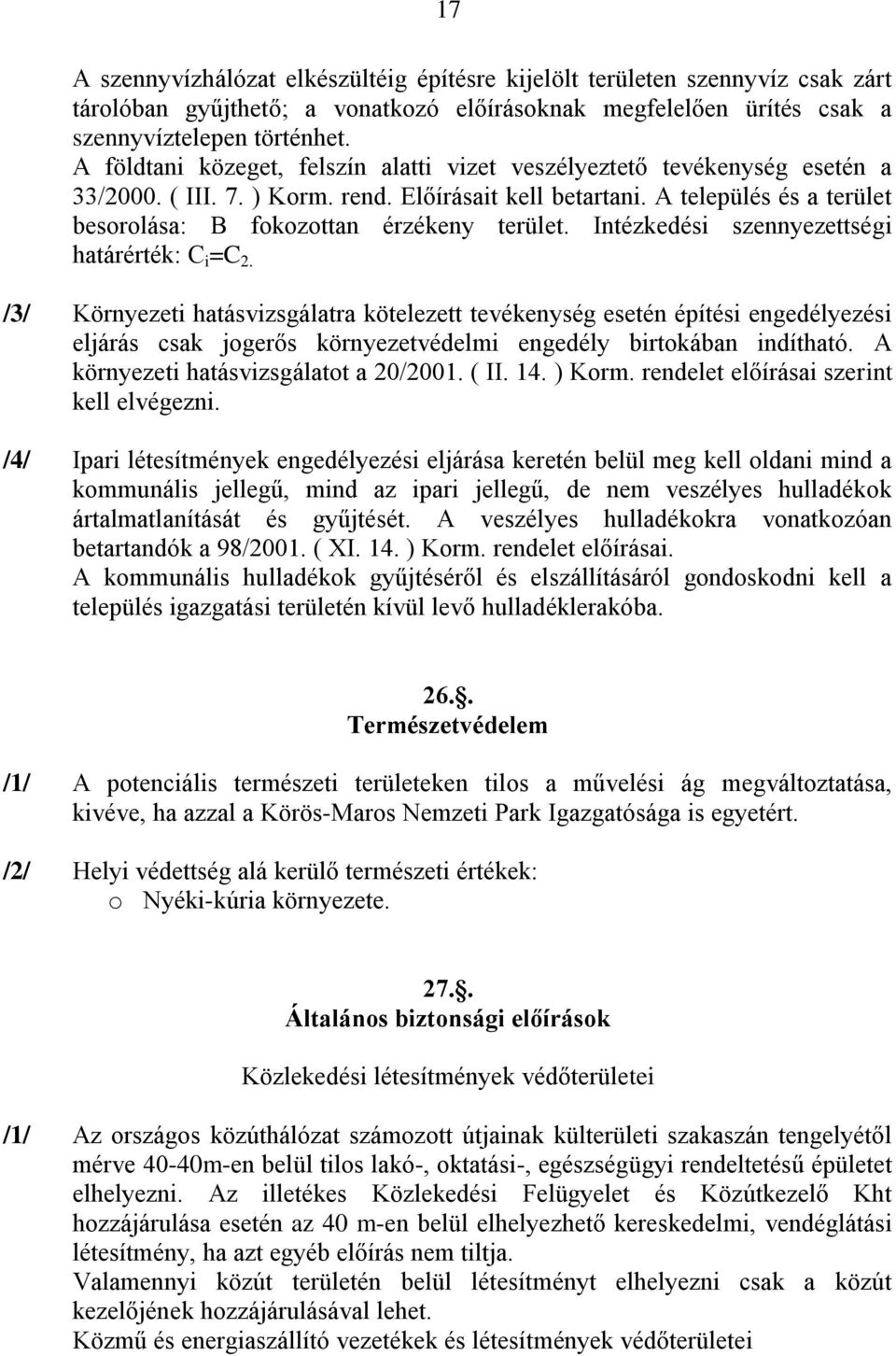 A település és a terület besorolása: B fokozottan érzékeny terület. Intézkedési szennyezettségi határérték: C i =C 2.