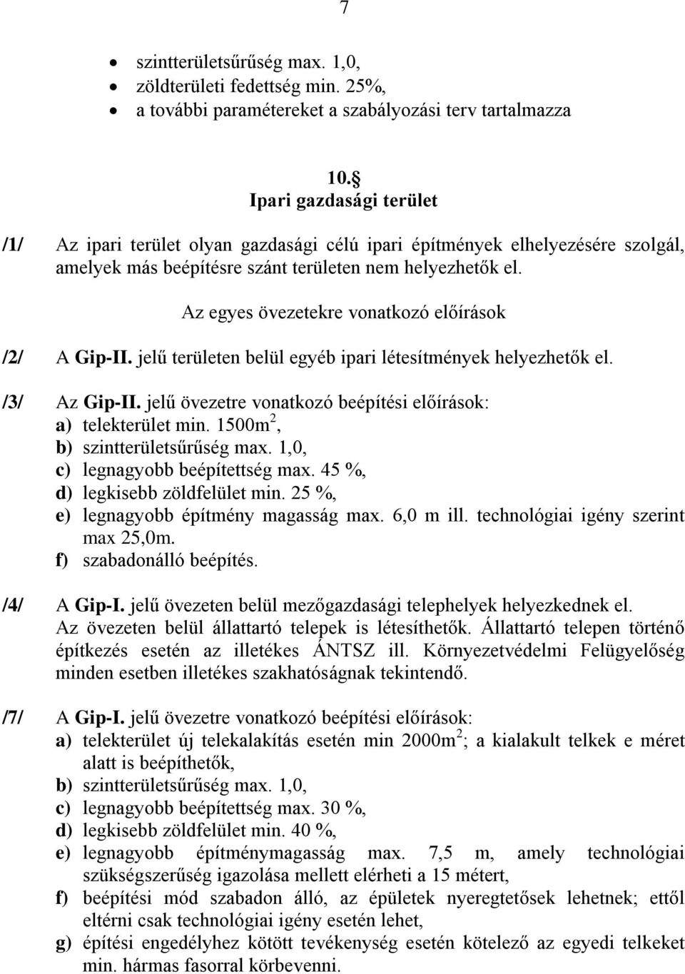 Az egyes övezetekre vonatkozó előírások /2/ A Gip-II. jelű területen belül egyéb ipari létesítmények helyezhetők el. /3/ Az Gip-II. jelű övezetre vonatkozó beépítési előírások: a) telekterület min.