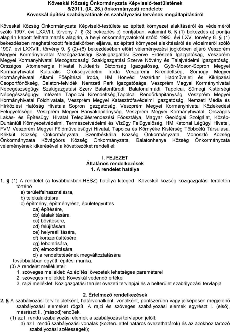szóló 1997. évi LXXVIII. törvény 7. (3) bekezdés c) pontjában, valamint 6. (1) bekezdés a) pontja alapján kapott felhatalmazás alapján, a helyi önkormányzatokról szóló 1990. évi LXV. törvény 8.