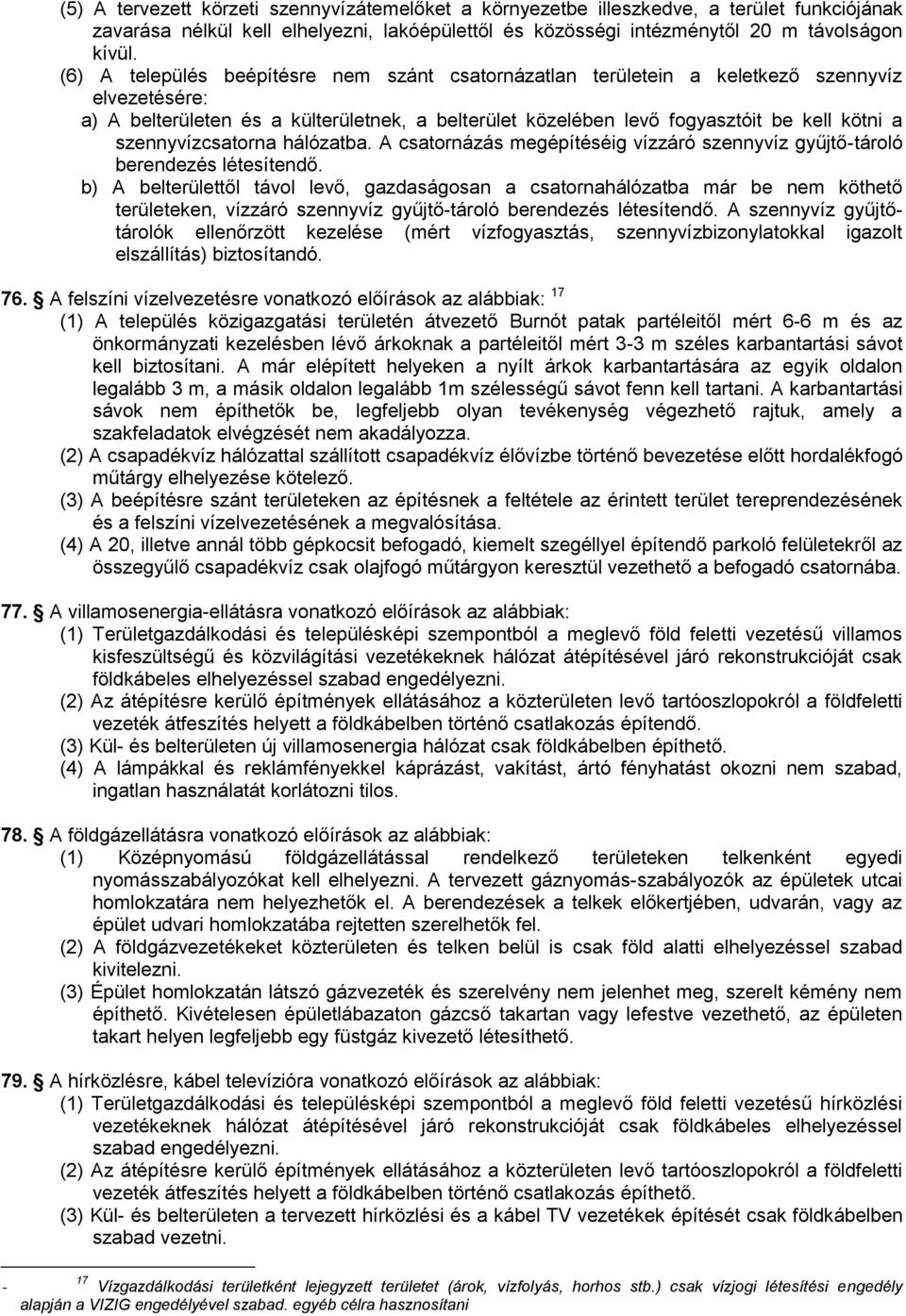 szennyvízcsatorna hálózatba. A csatornázás megépítéséig vízzáró szennyvíz gyűjtő-tároló berendezés létesítendő.