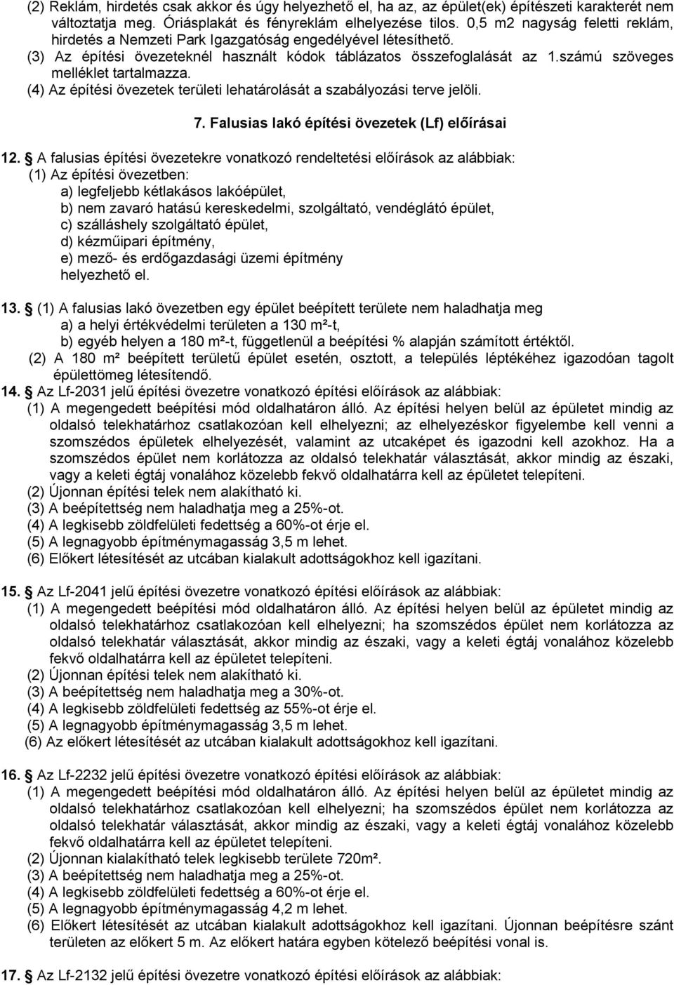 számú szöveges melléklet tartalmazza. (4) Az építési övezetek területi lehatárolását a szabályozási terve jelöli. 7. Falusias lakó építési övezetek (Lf) előírásai 12.