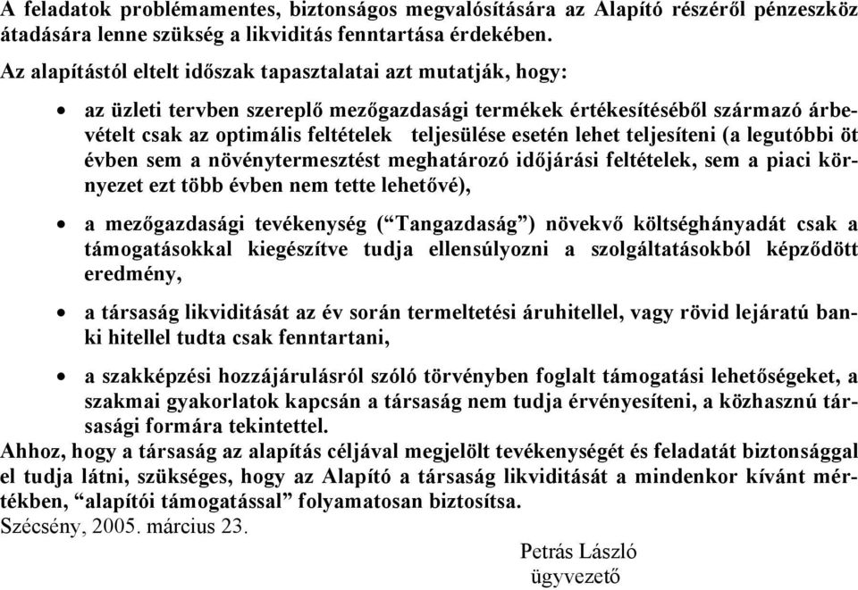 lehet teljesíteni (a legutóbbi öt évben sem a növénytermesztést meghatározó időjárási feltételek, sem a piaci környezet ezt több évben nem tette lehetővé), a mezőgazdasági tevékenység ( Tangazdaság )